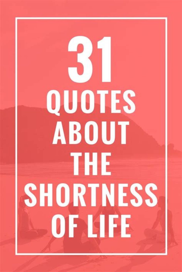 31 Quotes About The Shortness of Life