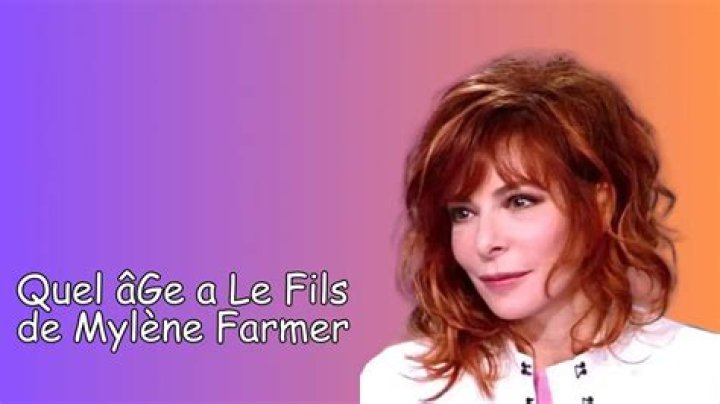 Quel âGe a Le Fils de Mylène Farmer & Père
